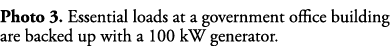 Photo 3  Essential loads at a government office building are backed up with a 100 kW generator 