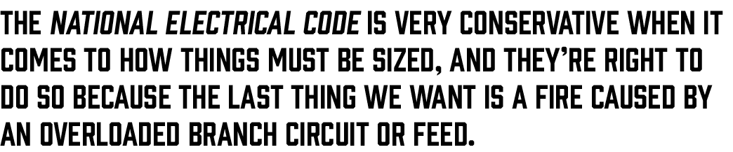 The National Electrical Code is very conservative when it comes to how things must be sized, and they re right to do    