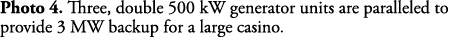 Photo 4  Three, double 500 kW generator units are paralleled to provide 3 MW backup for a large casino 