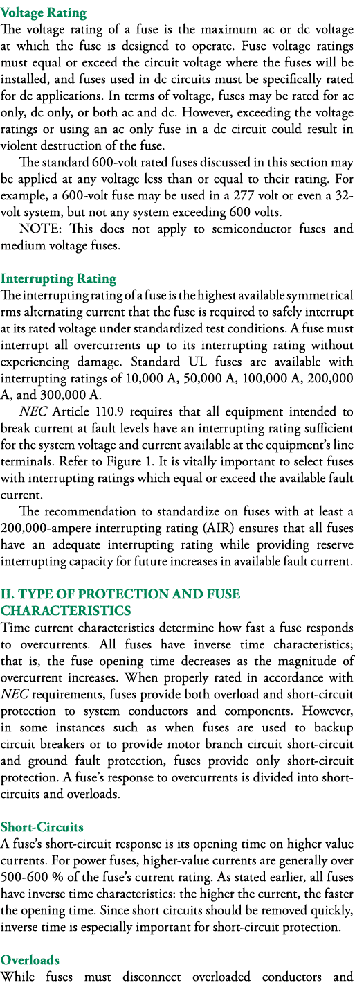 Voltage Rating The voltage rating of a fuse is the maximum ac or dc voltage at which the fuse is designed to operate    