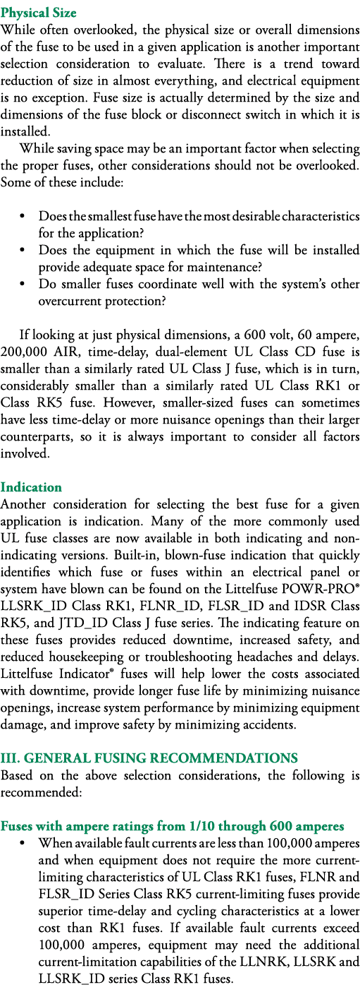 Physical Size While often overlooked, the physical size or overall dimensions of the fuse to be used in a given appli   
