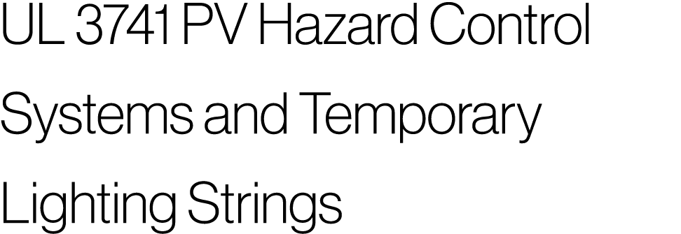 UL 3741 PV Hazard Control Systems and Temporary Lighting Strings