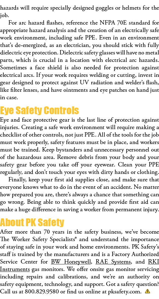 hazards will require specially designed goggles or helmets for the job  For arc hazard flashes, reference the NFPA 70   