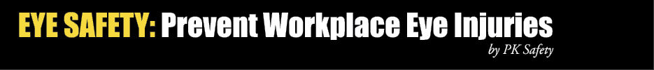 Eye Safety: Prevent Workplace Eye Injuries by PK Safety