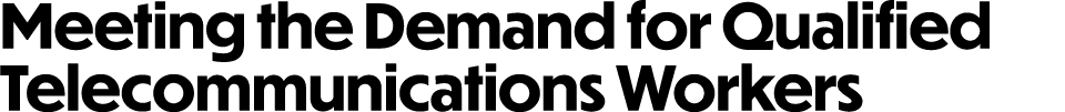 Meeting the Demand for Qualified Telecommunications Workers