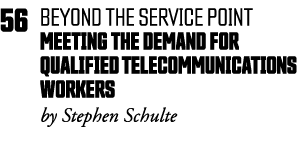 56 beyond the service point Meeting the Demand for Qualified Telecommunications Workers by Stephen Schulte