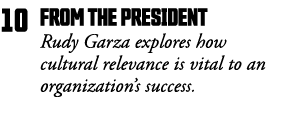 10 FROM THE PRESIDENT Rudy Garza explores how cultural relevance is vital to an organization s success 