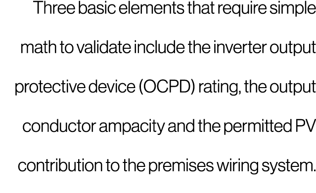 Three basic elements that require simple math to validate include the inverter output protective device (OCPD) rating   