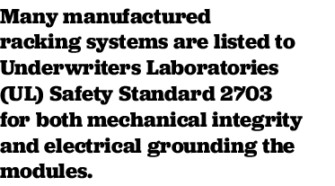 Many manufactured racking systems are listed to Underwriters Laboratories (UL) Safety Standard 2703 for both mechanic   