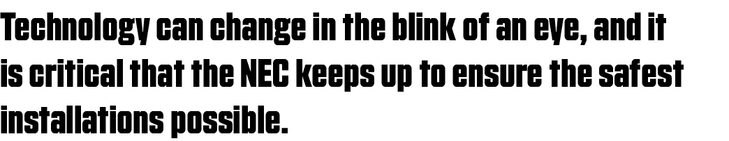 Technology can change in the blink of an eye, and it is critical that the NEC keeps up to ensure the safest installat   