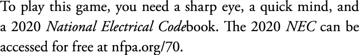 To play this game, you need a sharp eye, a quick mind, and a 2020 National Electrical Codebook  The 2020 NEC can be a   