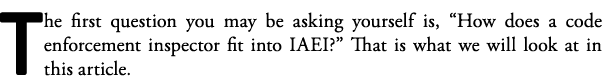 The first question you may be asking yourself is,  How does a code enforcement inspector fit into IAEI   That is what   