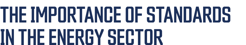 The Importance of Standards in the Energy Sector 