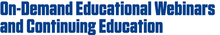 On-Demand Educational Webinars and Continuing Education