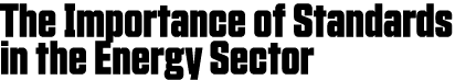 The Importance of Standards in the Energy Sector 