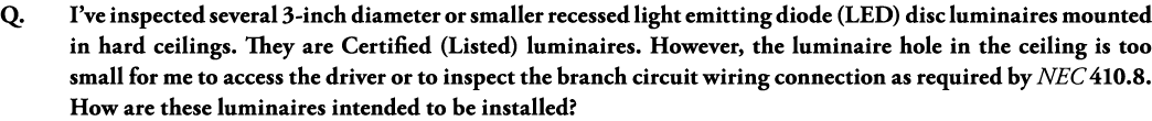 Q  I ve inspected several 3-inch diameter or smaller recessed light emitting diode (LED) disc luminaires mounted in h   