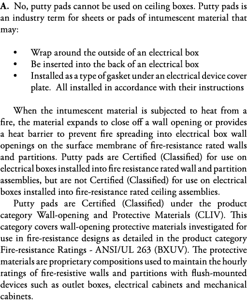 A  No, putty pads cannot be used on ceiling boxes  Putty pads is an industry term for sheets or pads of intumescent m   
