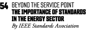 54 BEYOND THE SERVICE POINT The Importance of Standards in the Energy Sector  By IEEE Standards Association