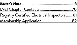 Editor's Note 6 IAEI Chapter Contacts 70 Registry Certified Electrical Inspectors 81 Membership Application 82