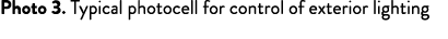Photo 3  Typical photocell for control of exterior lighting