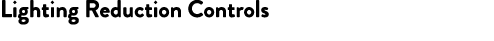 Lighting Reduction Controls