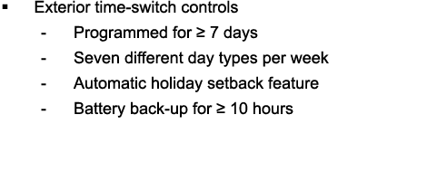  Exterior time-switch controls - Programmed for   7 days - Seven different day types per week - Automatic holiday se   
