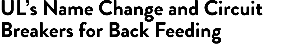 UL s Name Change and Circuit Breakers for Back Feeding