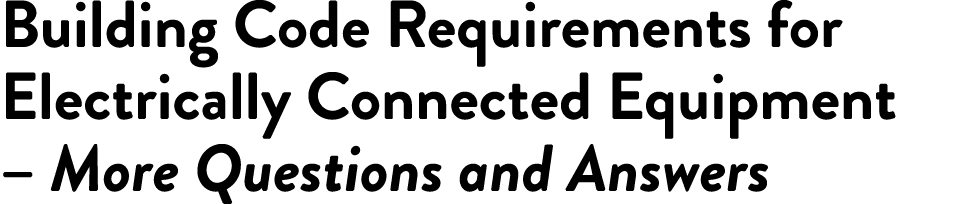 Building Code Requirements for Electrically Connected Equipment   More Questions and Answers