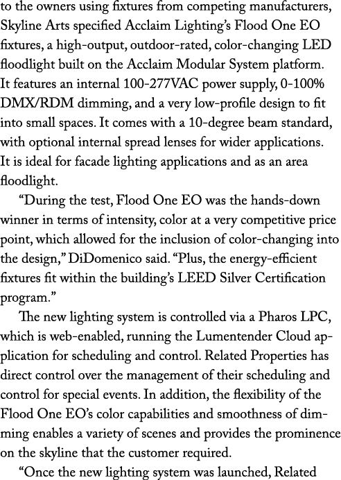 to the owners using fixtures from competing manufacturers, Skyline Arts specified Acclaim Lighting s Flood One EO fix   