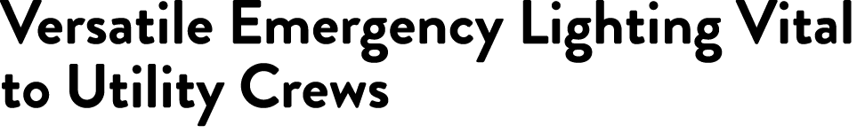 Versatile Emergency Lighting Vital to Utility Crews