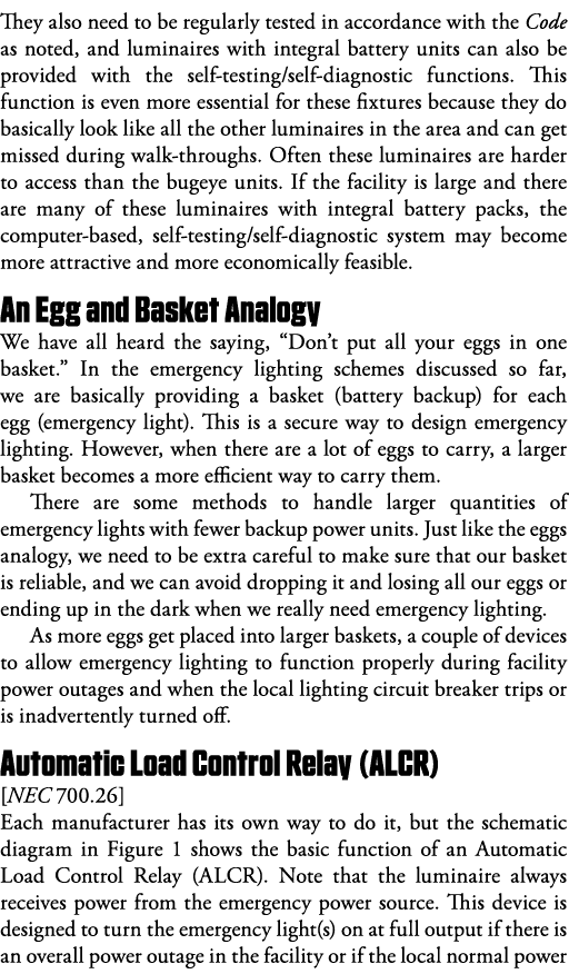 They also need to be regularly tested in accordance with the Code as noted, and luminaires with integral battery unit   