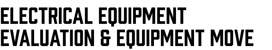Electrical Equipment Evaluation & Equipment Move
