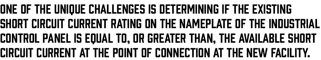 One of the unique challenges is determining if the existing short circuit current rating on the nameplate of the indu   