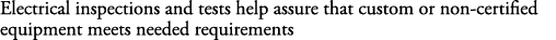 Electrical inspections and tests help assure that custom or non-certified equipment meets needed requirements
