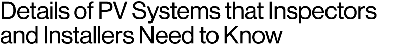 Details of PV Systems that Inspectors and Installers Need to Know