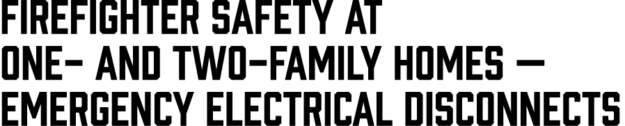 Firefighter Safety at One- and Two-Family Homes — Emergency Electrical Disconnects