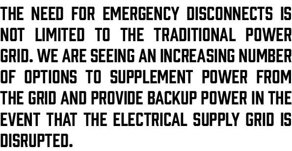 The need for emergency disconnects is not limited to the traditional power grid  We are seeing an increasing number o   