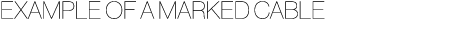 EXAMPLE OF A MARKED CABLE