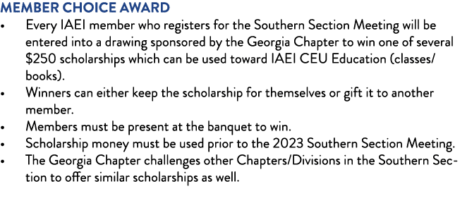 MEMBER CHOICE AWARD   Every IAEI member who registers for the Southern Section Meeting will be entered into a drawing   
