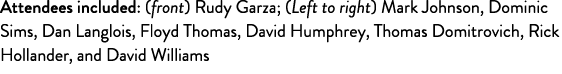 Attendees included: (front) Rudy Garza; (Left to right) Mark Johnson, Dominic Sims, Dan Langlois, Floyd Thomas, David   