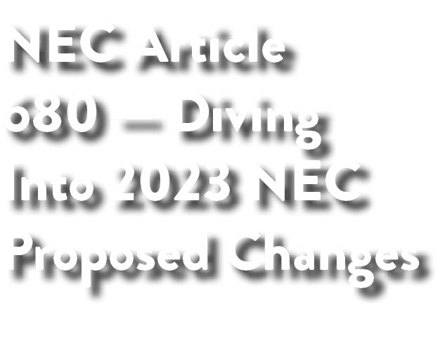 NEC Article 680 — Diving Into 2023 NEC Proposed Changes