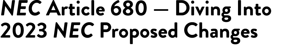 NEC Article 680 — Diving Into 2023 NEC Proposed Changes