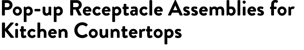 Pop-up Receptacle Assemblies for Kitchen Countertops