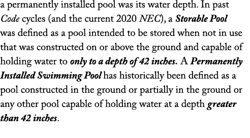 a permanently installed pool was its water depth  In past Code cycles (and the current 2020 NEC), a Storable Pool was   