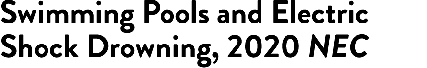Swimming Pools and Electric Shock Drowning, 2020 NEC