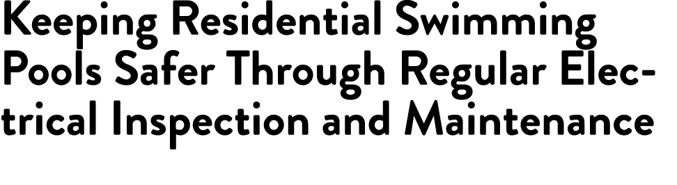 Keeping Residential Swimming Pools Safer Through Regular Electrical Inspection and Maintenance 