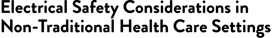 Electrical Safety Considerations in Non-Traditional Health Care Settings 