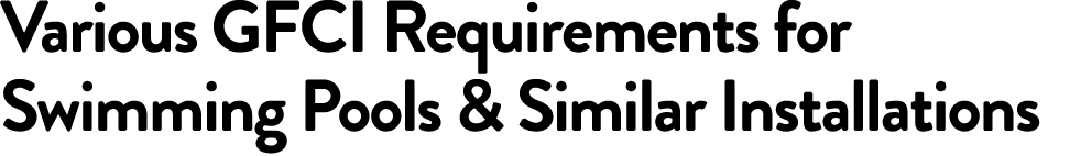 Various GFCI Requirements for Swimming Pools & Similar Installations