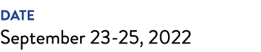 DATE September 23-25, 2022