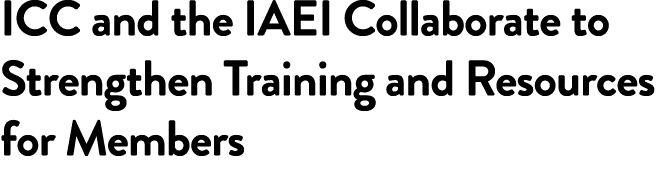 ICC and the IAEI Collaborate to Strengthen Training and Resources for Members